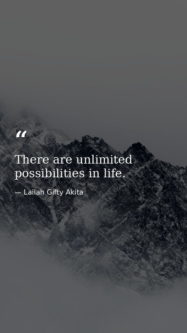 There are unlimited possibilities in life. — Lailah Gifty Akita