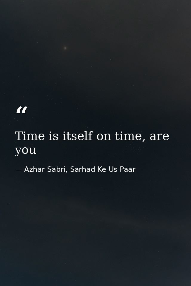 Time is itself on time, are you — Azhar Sabri, Sarhad Ke Us Paar