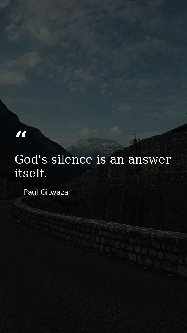 God's silence is an answer itself. — Paul Gitwaza