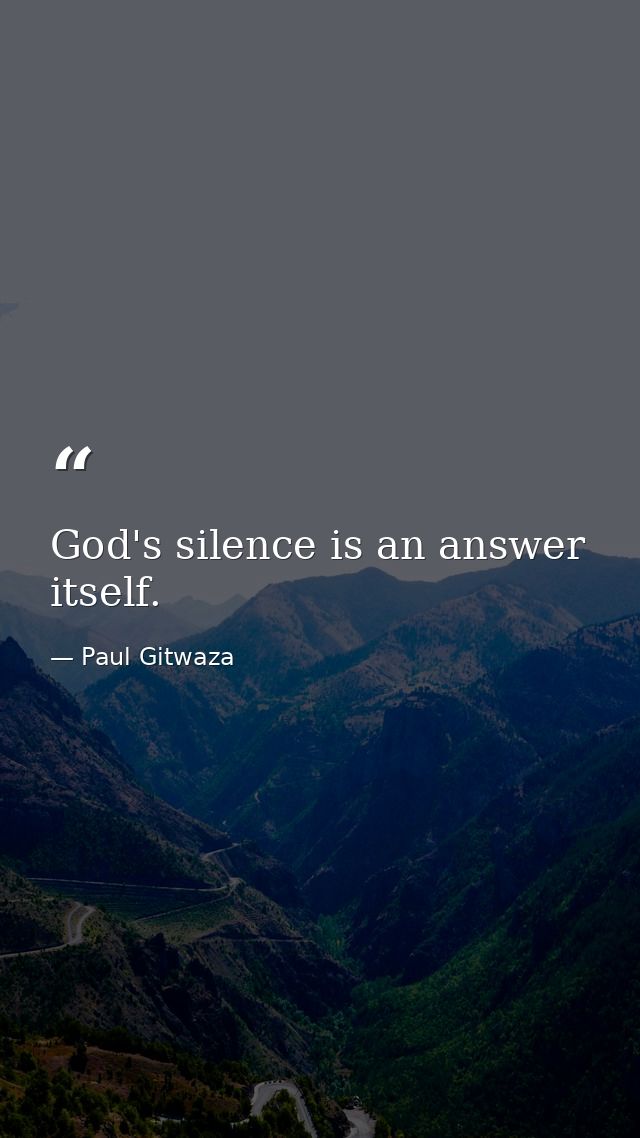God's silence is an answer itself. — Paul Gitwaza