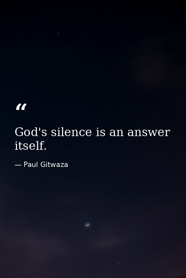God's silence is an answer itself. — Paul Gitwaza