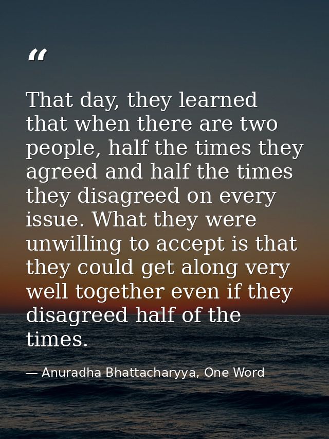 That day, they learned that when there are two people, half the times they agreed and half the times they disagreed on e — Anuradha Bhattacharyya, One Word