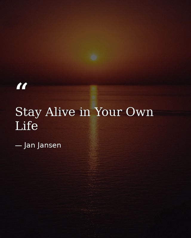 Stay Alive in Your Own Life — Jan Jansen