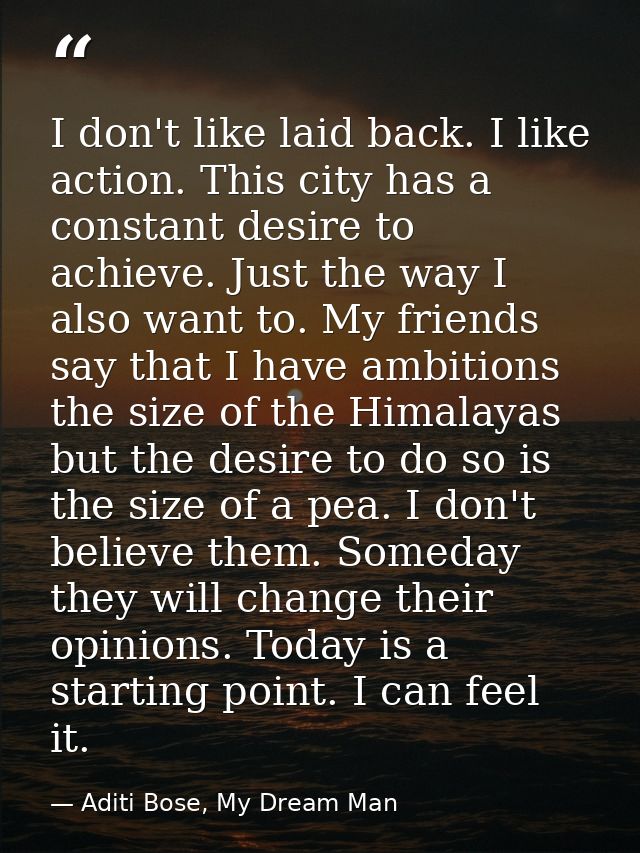 I don't like laid back. I like action. This city has a constant desire to achieve. Just the way I also want to. My frien — Aditi Bose, My Dream Man