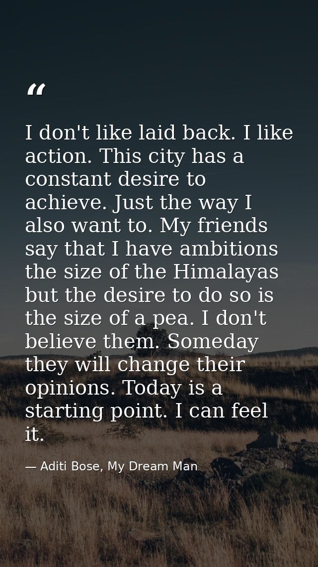 I don't like laid back. I like action. This city has a constant desire to achieve. Just the way I also want to. My frien — Aditi Bose, My Dream Man
