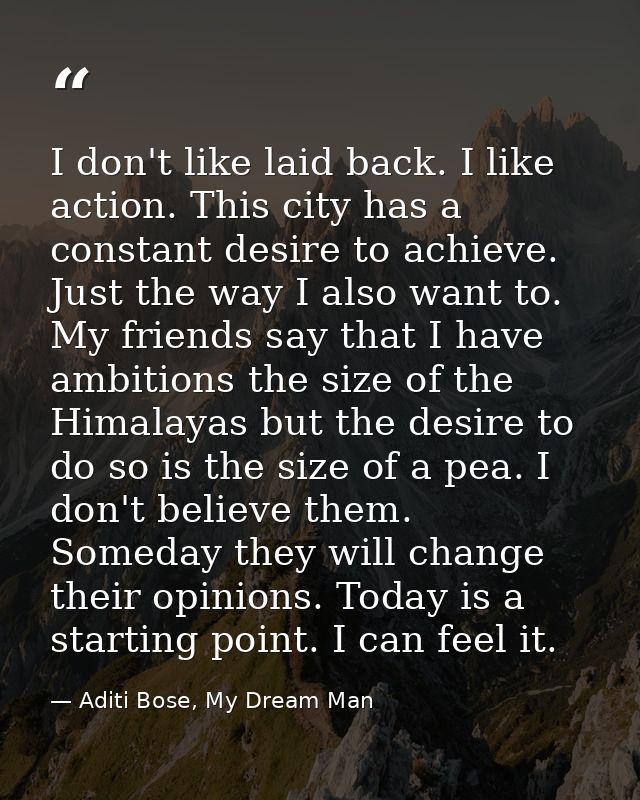 I don't like laid back. I like action. This city has a constant desire to achieve. Just the way I also want to. My frien — Aditi Bose, My Dream Man