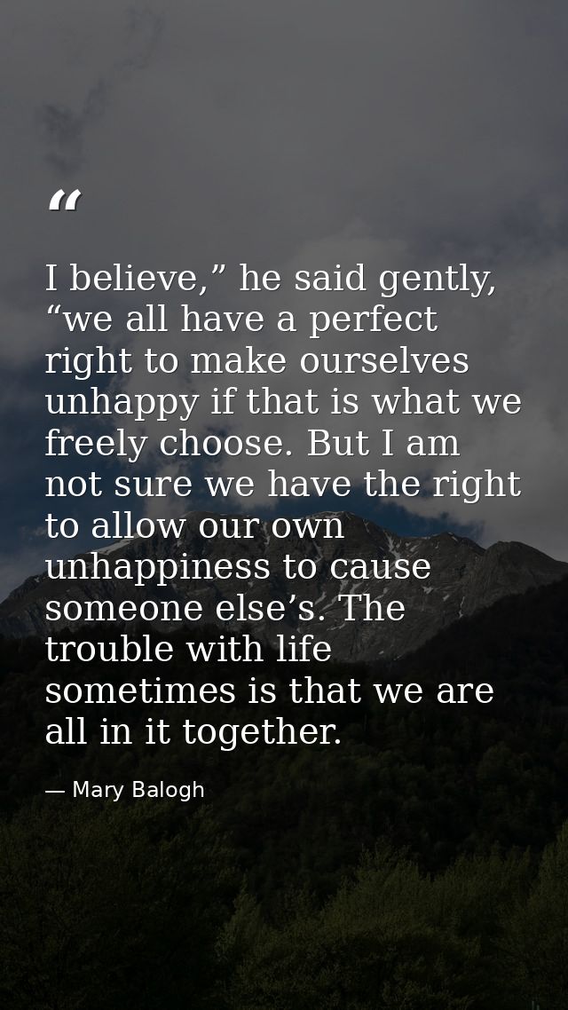 I believe,” he said gently, “we all have a perfect right to make ourselves unhappy if that is what we freely choose. But — Mary Balogh