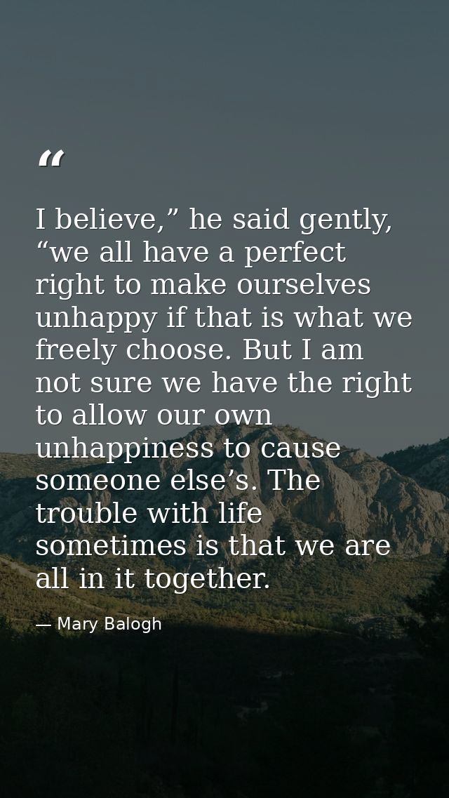 I believe,” he said gently, “we all have a perfect right to make ourselves unhappy if that is what we freely choose. But — Mary Balogh