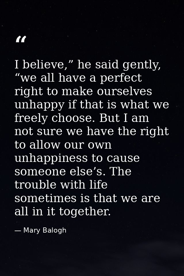 I believe,” he said gently, “we all have a perfect right to make ourselves unhappy if that is what we freely choose. But — Mary Balogh