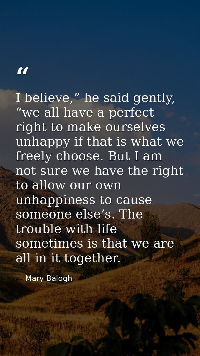 I believe,” he said gently, “we all have a perfect right to make ourselves unhappy if that is what we freely choose. But — Mary Balogh