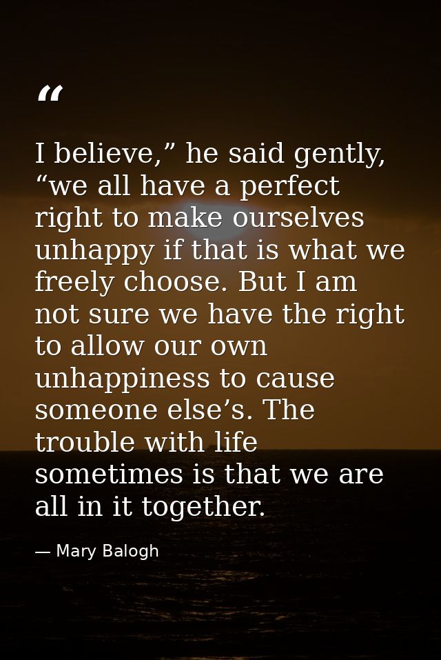 I believe,” he said gently, “we all have a perfect right to make ourselves unhappy if that is what we freely choose. But — Mary Balogh