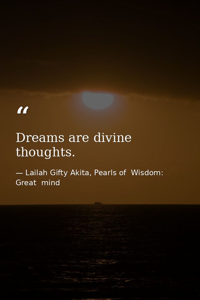 Dreams are divine thoughts. — Lailah Gifty Akita, Pearls of  Wisdom: Great  mind