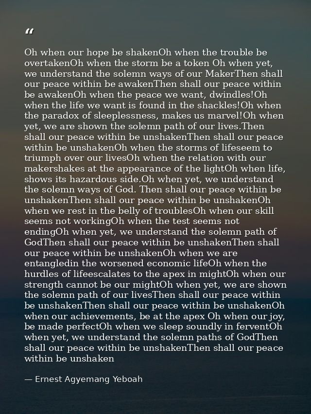 Oh when our hope be shakenOh when the trouble be overtakenOh when the storm be a token Oh when yet, we understand the so — Ernest Agyemang Yeboah