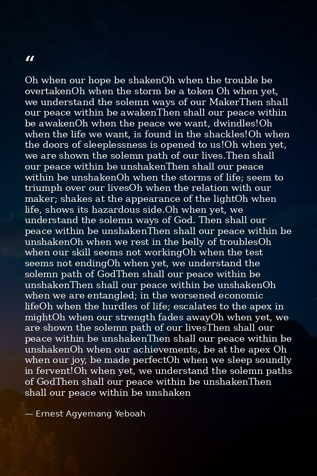 Oh when our hope be shakenOh when the trouble be overtakenOh when the storm be a token Oh when yet, we understand the so — Ernest Agyemang Yeboah
