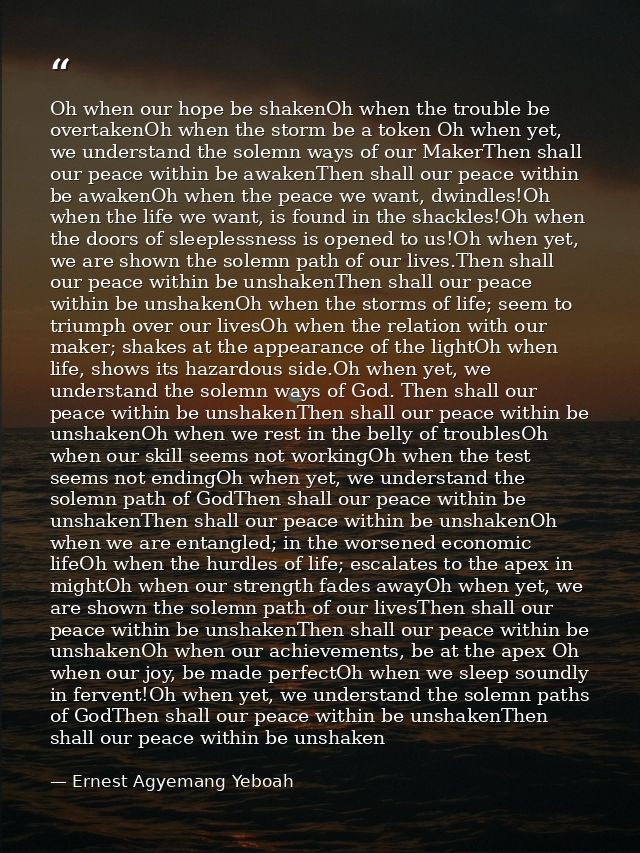 Oh when our hope be shakenOh when the trouble be overtakenOh when the storm be a token Oh when yet, we understand the so — Ernest Agyemang Yeboah