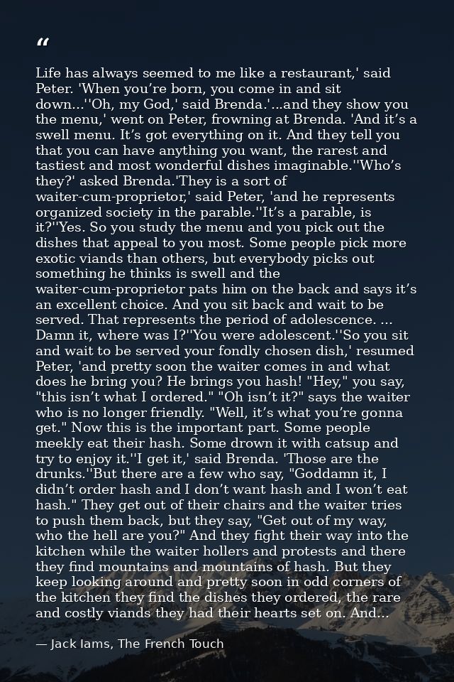 Life has always seemed to me like a restaurant,' said Peter. 'When you’re born, you come in and sit down...''Oh, my God, — Jack Iams, The French Touch