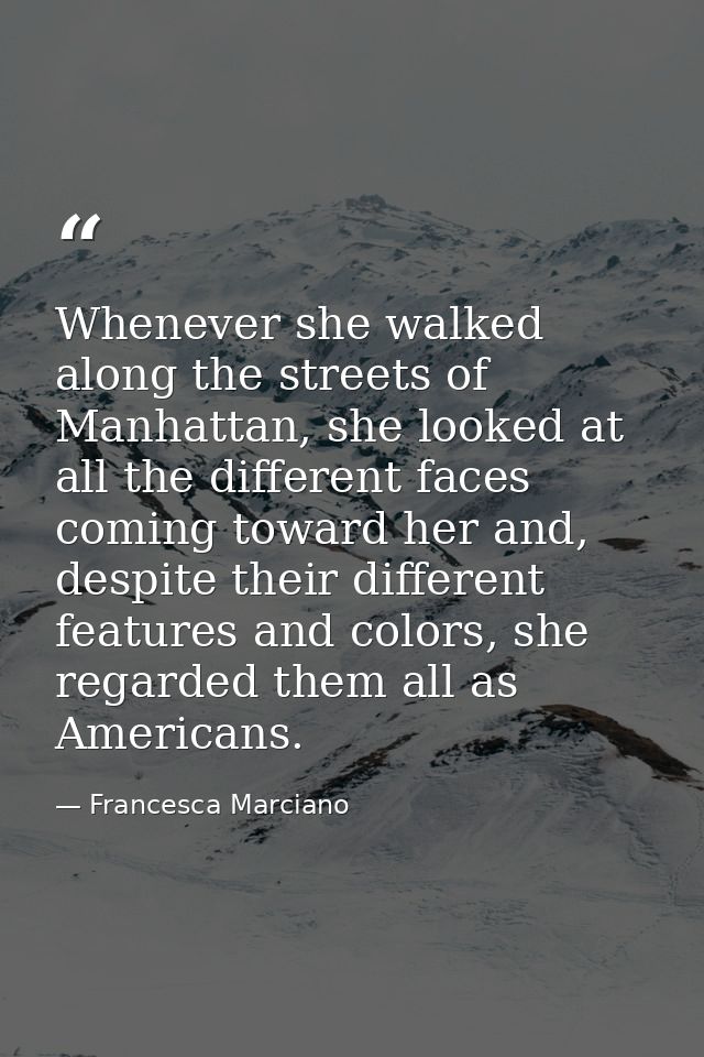 Whenever she walked along the streets of Manhattan, she looked at all the different faces coming toward her and, despite — Francesca Marciano