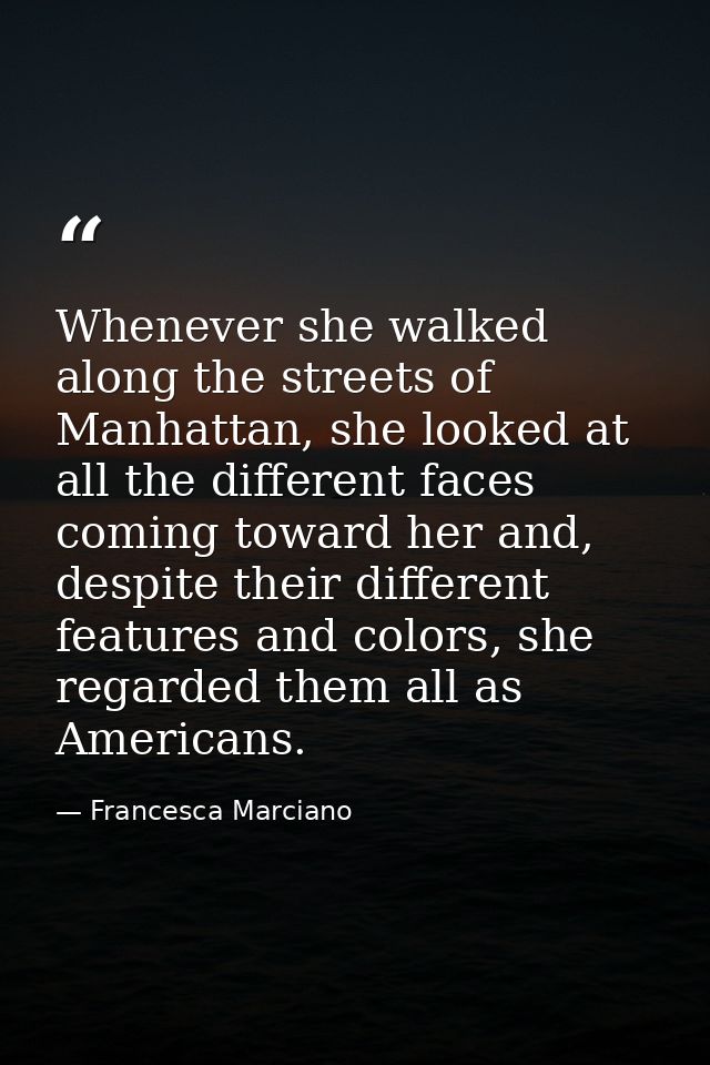 Whenever she walked along the streets of Manhattan, she looked at all the different faces coming toward her and, despite — Francesca Marciano