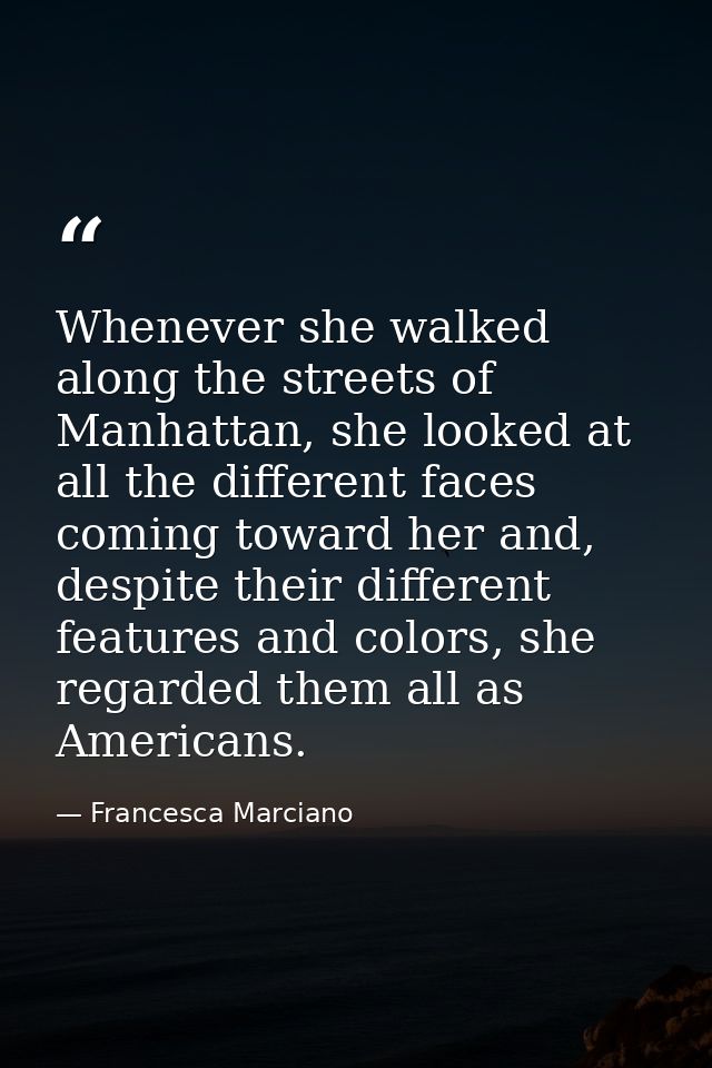 Whenever she walked along the streets of Manhattan, she looked at all the different faces coming toward her and, despite — Francesca Marciano