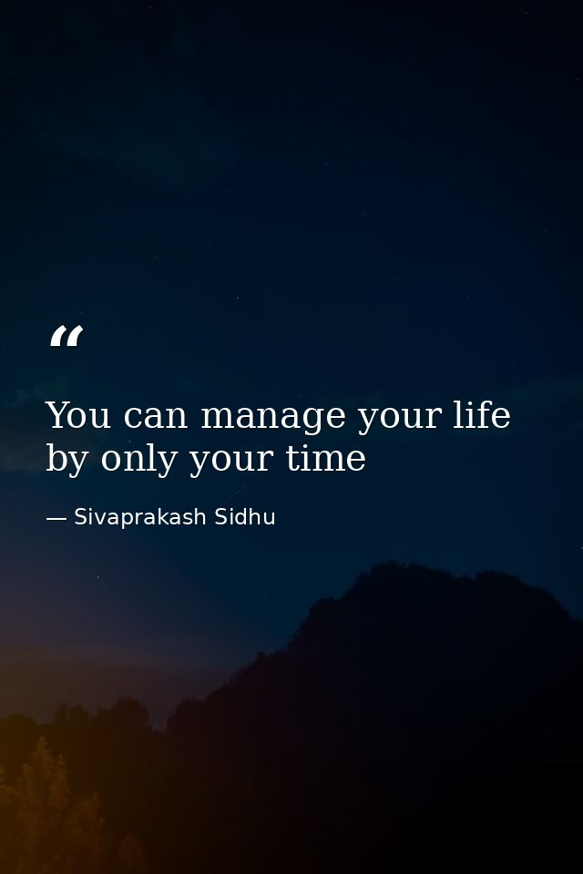 You can manage your life by only your time — Sivaprakash Sidhu