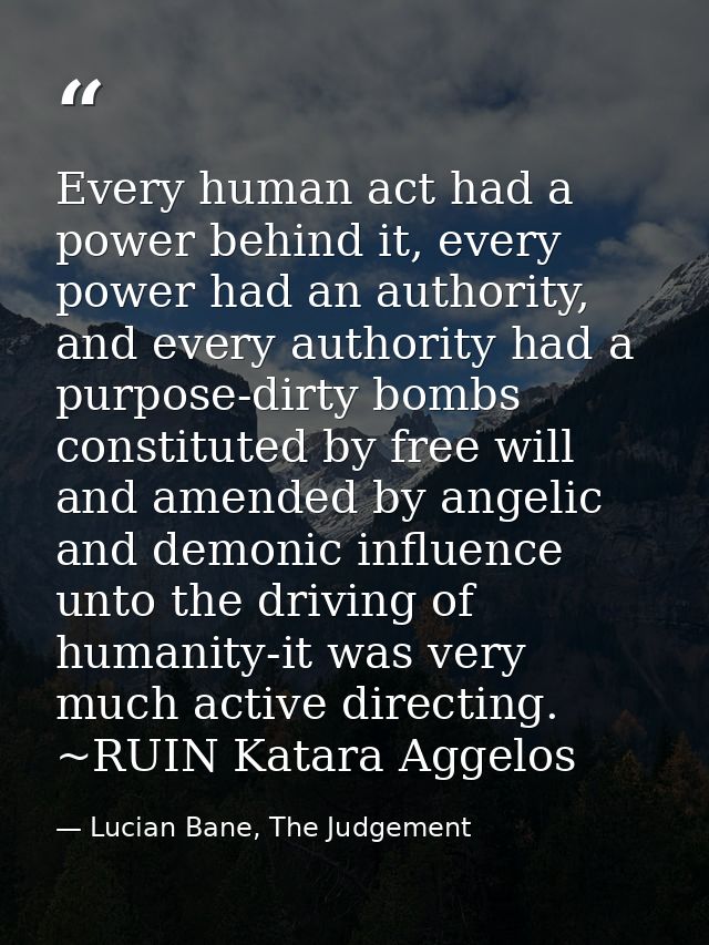 Every human act had a power behind it, every power had an authority, and every authority had a purpose-dirty bombs const — Lucian Bane, The Judgement