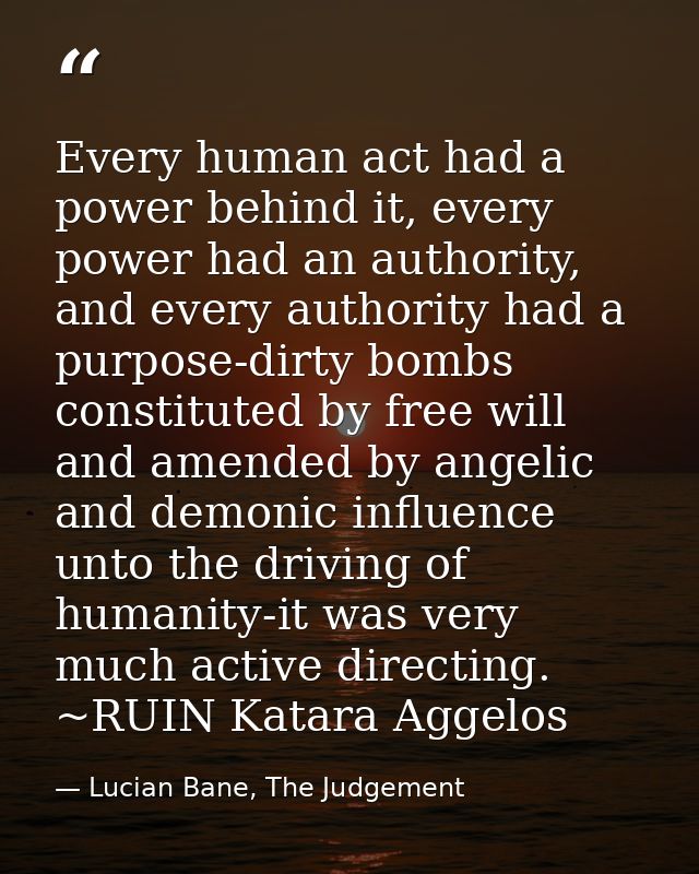 Every human act had a power behind it, every power had an authority, and every authority had a purpose-dirty bombs const — Lucian Bane, The Judgement