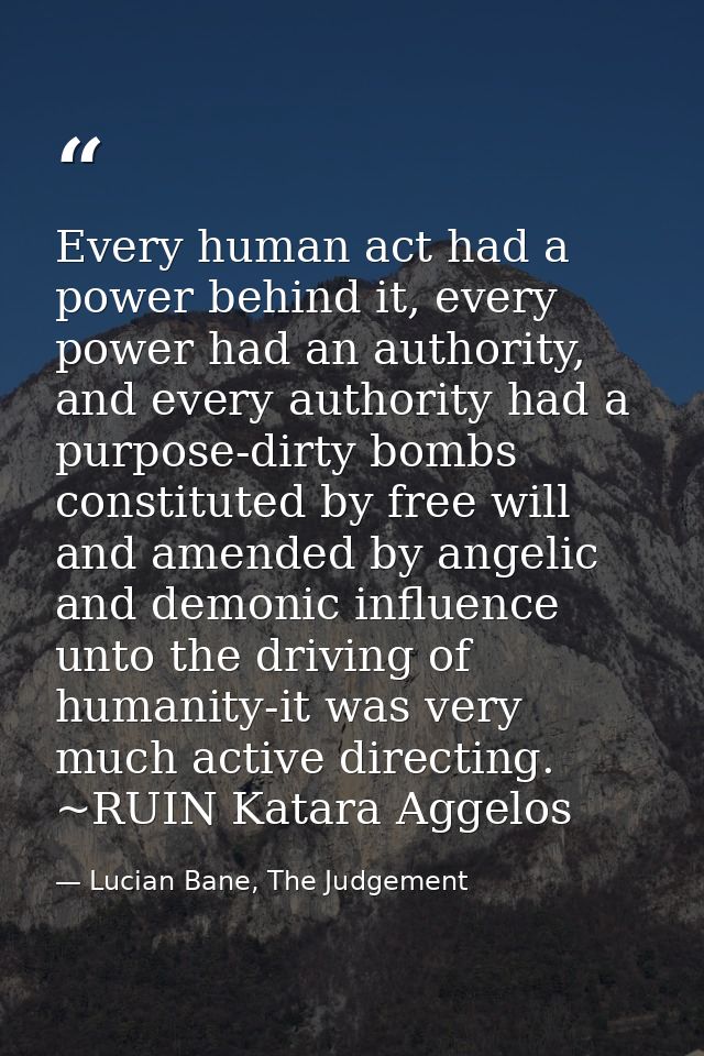Every human act had a power behind it, every power had an authority, and every authority had a purpose-dirty bombs const — Lucian Bane, The Judgement