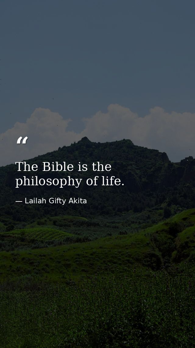 The Bible is the philosophy of life. — Lailah Gifty Akita