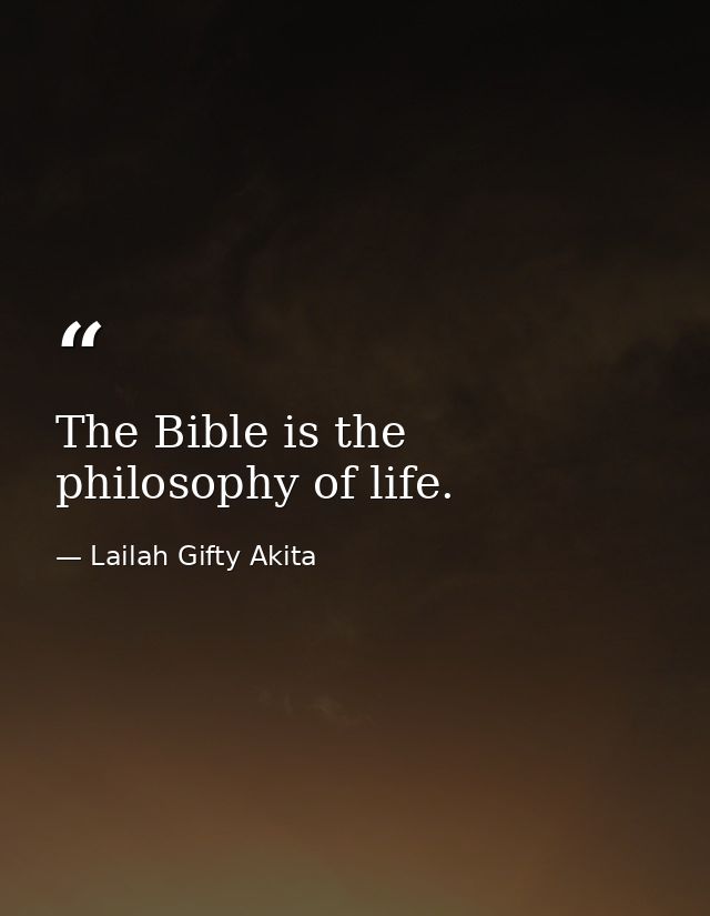 The Bible is the philosophy of life. — Lailah Gifty Akita