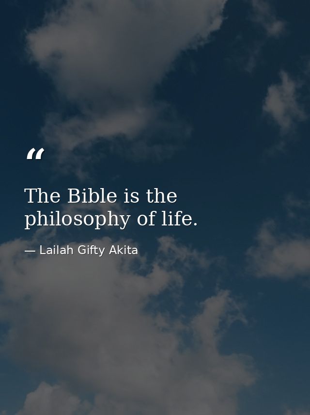 The Bible is the philosophy of life. — Lailah Gifty Akita