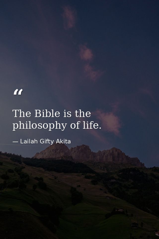 The Bible is the philosophy of life. — Lailah Gifty Akita