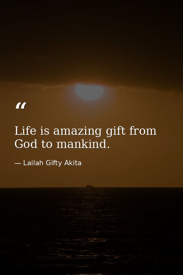 Life is amazing gift from God to mankind. — Lailah Gifty Akita