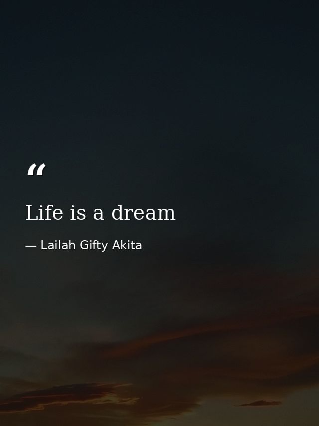 Life is a dream — Lailah Gifty Akita