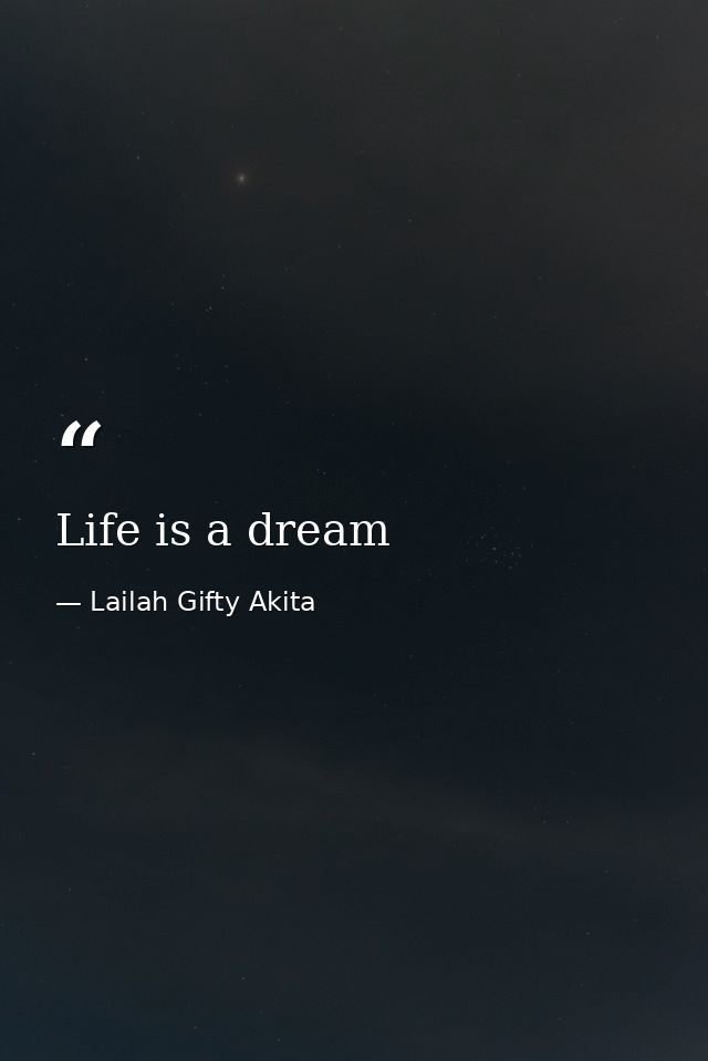 Life is a dream — Lailah Gifty Akita