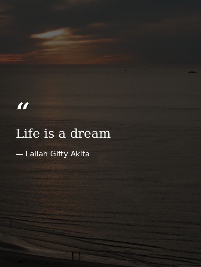 Life is a dream — Lailah Gifty Akita
