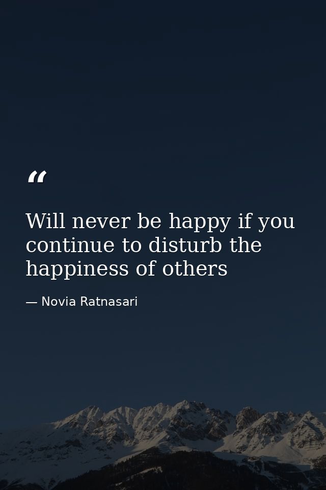 Will never be happy if you continue to disturb the happiness of others — Novia Ratnasari
