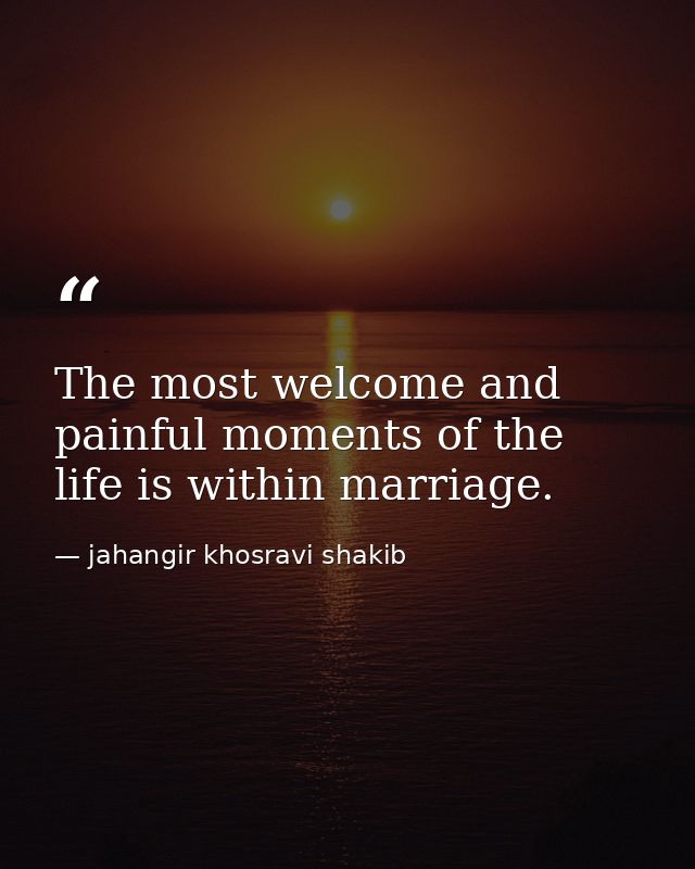 The most welcome and painful moments of the life is within marriage. — jahangir khosravi shakib
