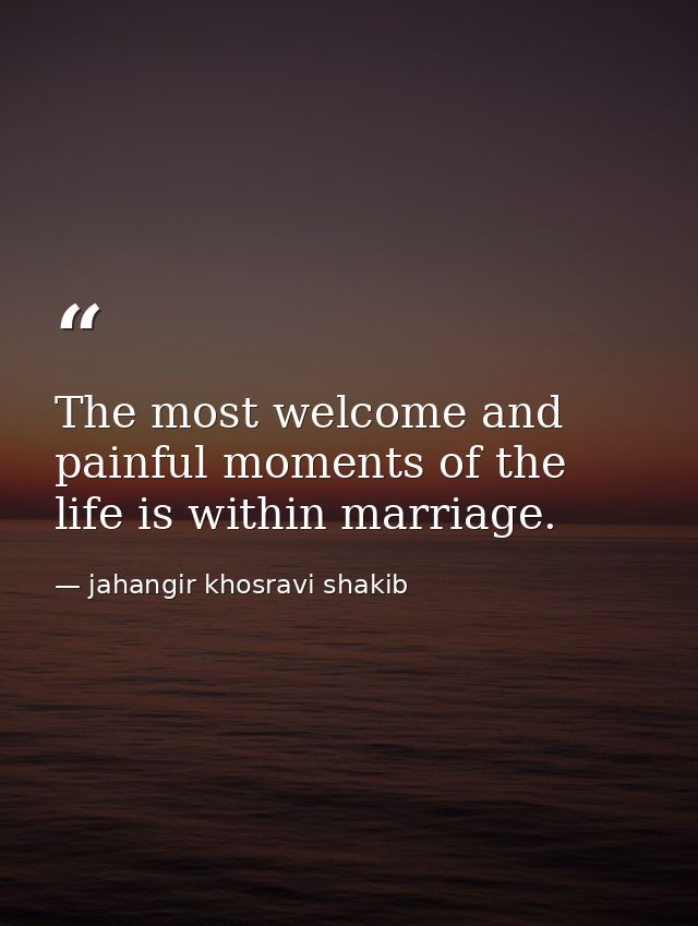 The most welcome and painful moments of the life is within marriage. — jahangir khosravi shakib