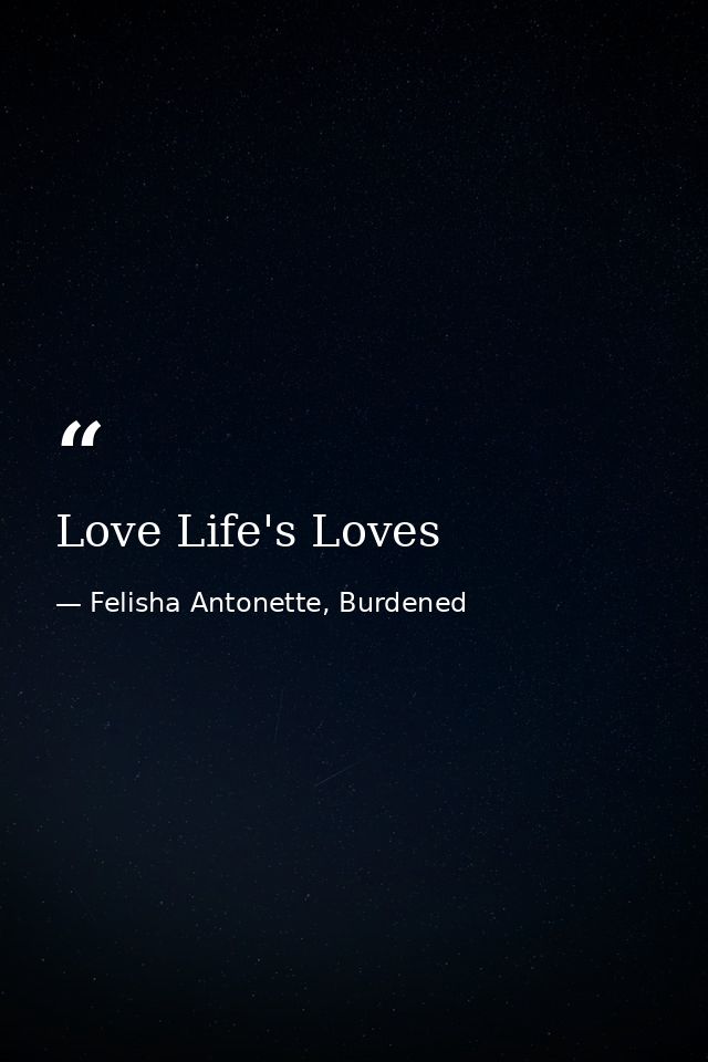 Love Life's Loves — Felisha Antonette, Burdened