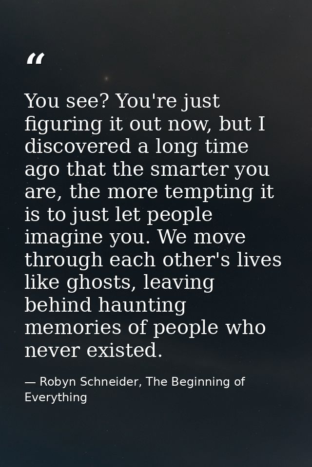 You see? You're just figuring it out now, but I discovered a long time ago that the smarter you are, the more tempting i — Robyn Schneider, The Beginning of Everything