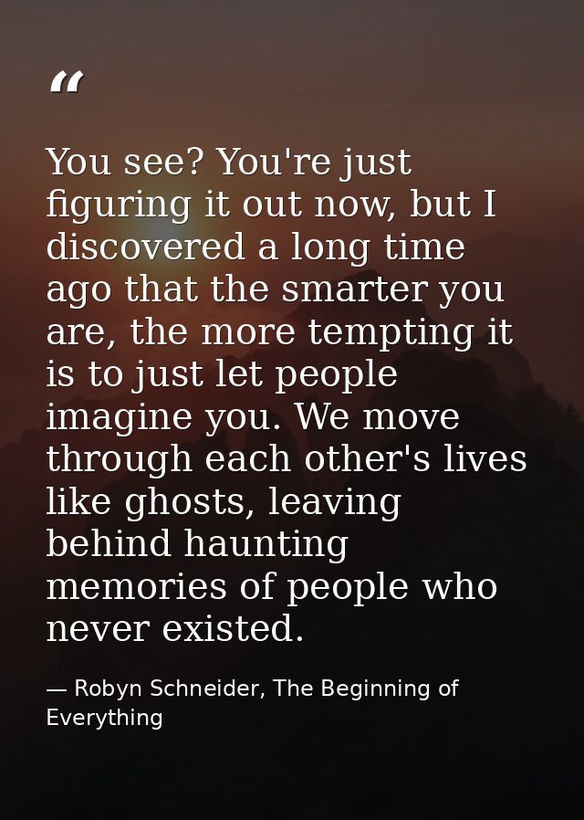 You see? You're just figuring it out now, but I discovered a long time ago that the smarter you are, the more tempting i — Robyn Schneider, The Beginning of Everything