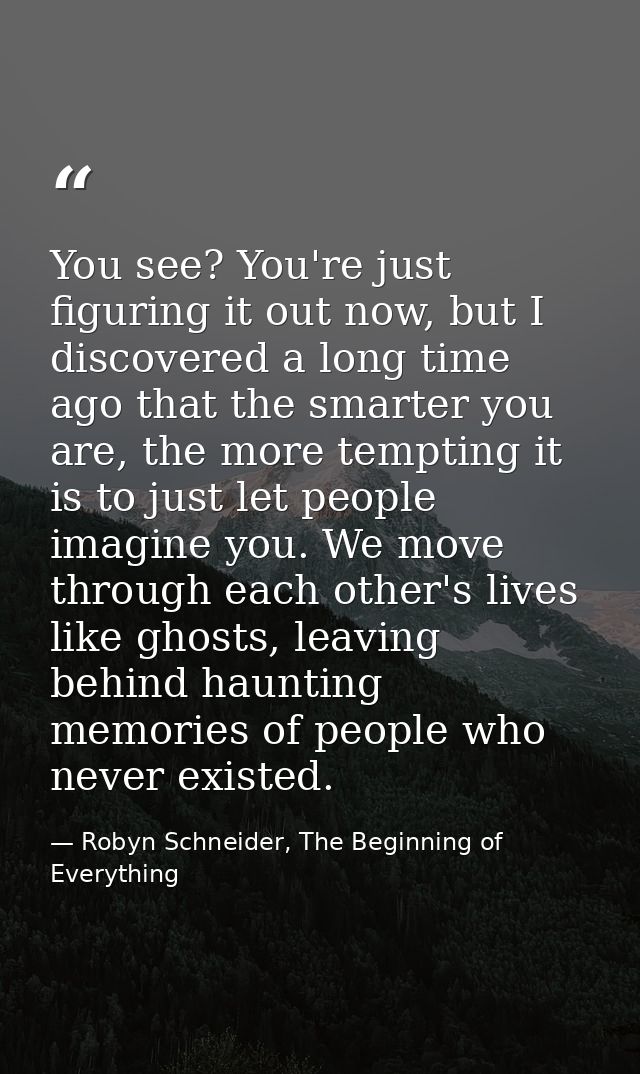 You see? You're just figuring it out now, but I discovered a long time ago that the smarter you are, the more tempting i — Robyn Schneider, The Beginning of Everything