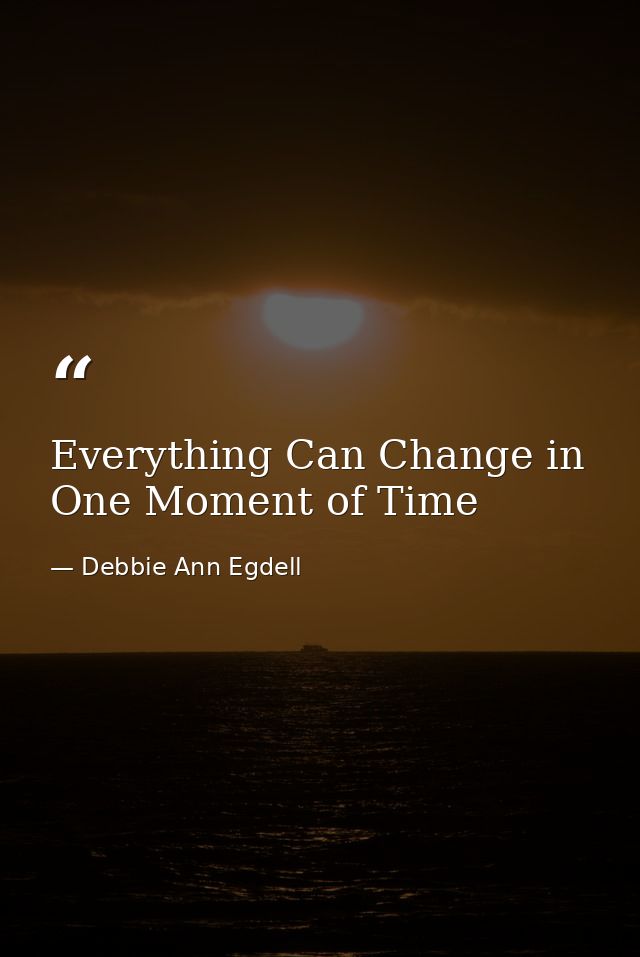 Everything Can Change in One Moment of Time — Debbie Ann Egdell