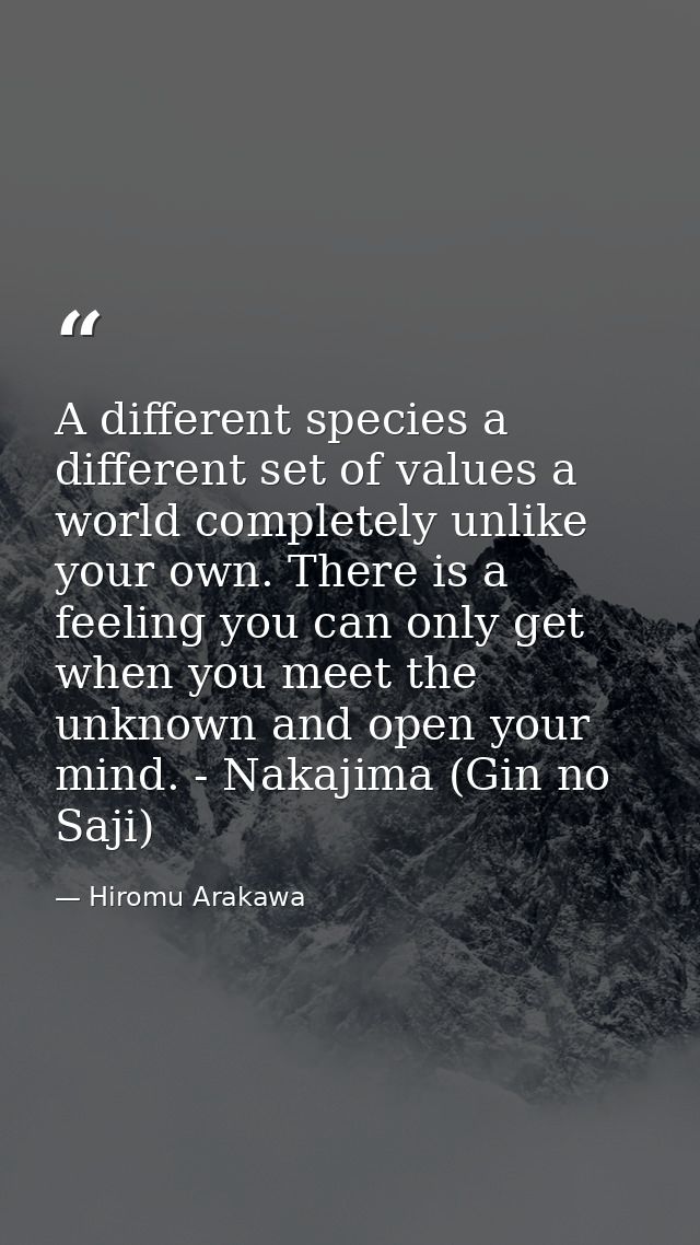A different species a different set of values a world completely unlike your own. There is a feeling you can only get wh — Hiromu Arakawa