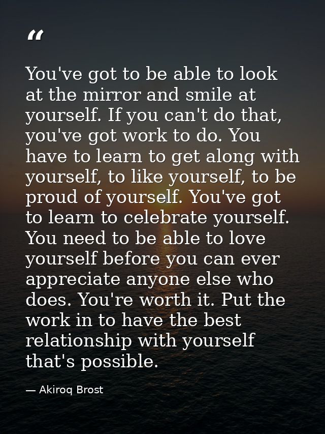 You've got to be able to look at the mirror and smile at yourself. If you can't do that, you've got work to do. You have — Akiroq Brost