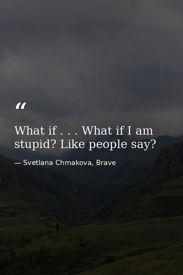 What if . . . What if I am stupid? Like people say? — Svetlana Chmakova, Brave