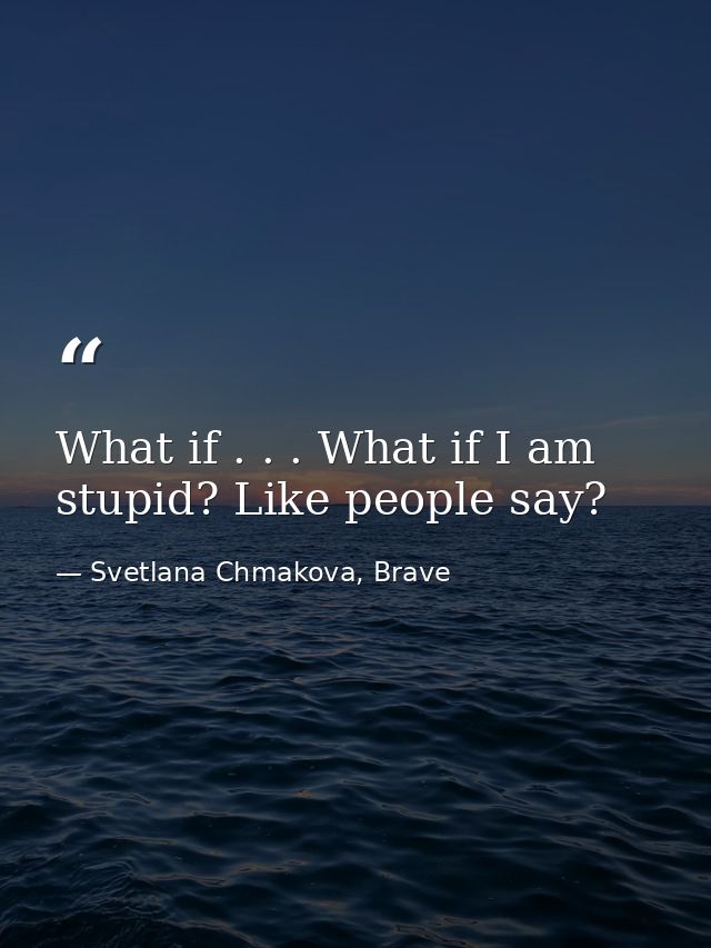 What if . . . What if I am stupid? Like people say? — Svetlana Chmakova, Brave