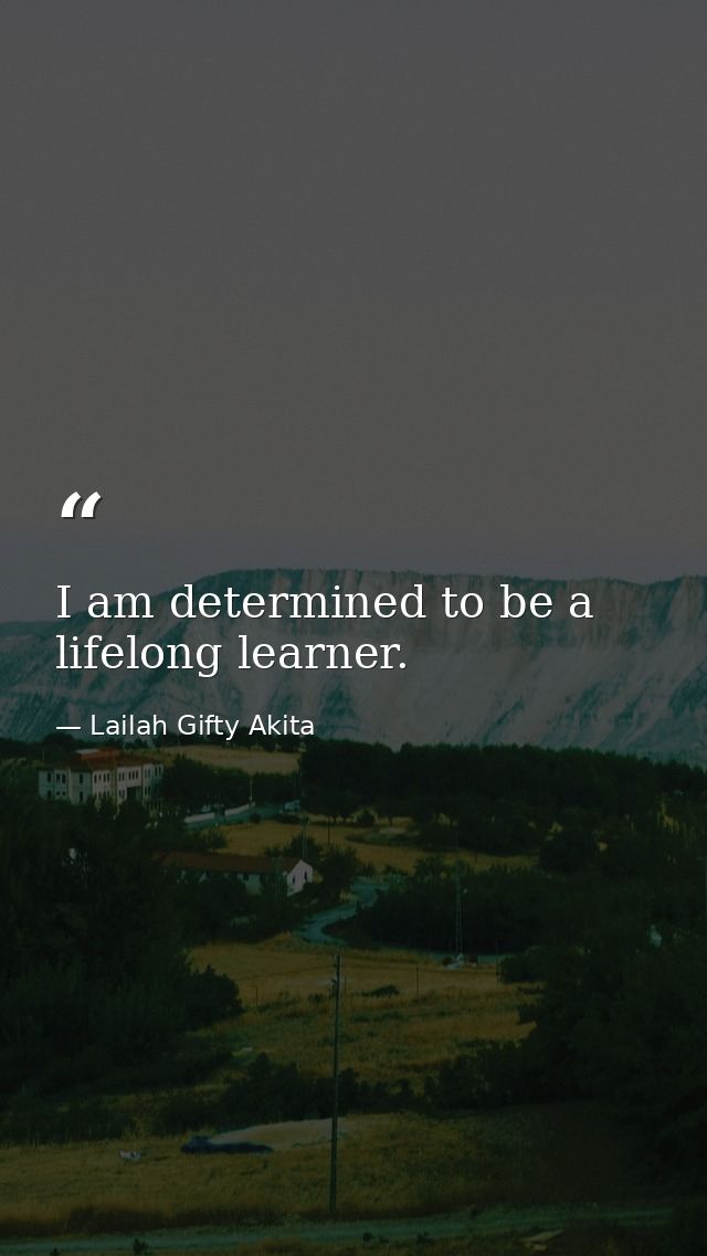 I am determined to be a lifelong learner. — Lailah Gifty Akita