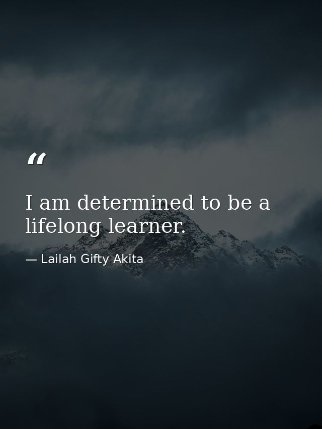 I am determined to be a lifelong learner. — Lailah Gifty Akita