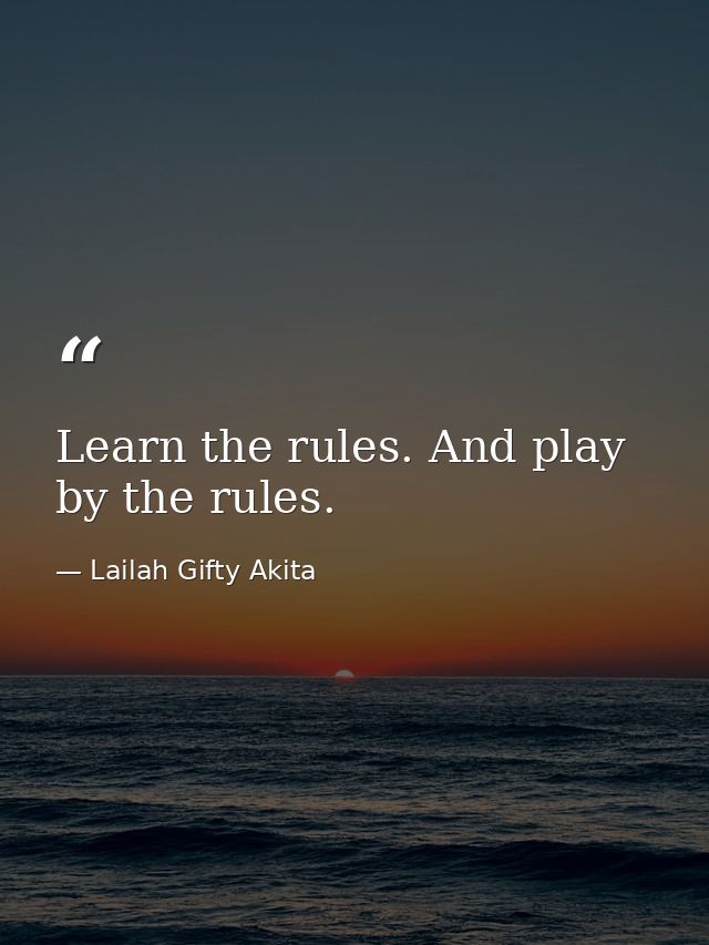 Learn the rules. And play by the rules. — Lailah Gifty Akita